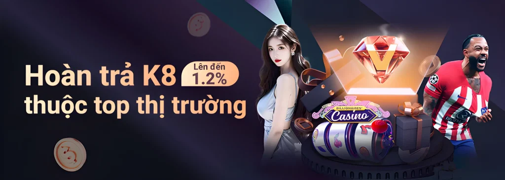 8k8888 nhà cái hoàn trả lớn nhất lên tới 1.2%